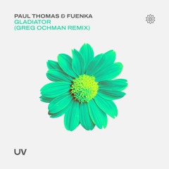 Paul Thomas & Fuenka - Gladiator (Greg Ochman Remix) [UV]