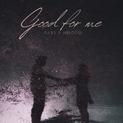good for me {ft.miroow}
