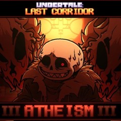 Atheism II [Remastered! Undertale last corridor. Corruptaled on YT]