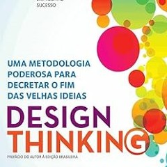 [PDF@] Design Thinking. Uma Metodologia Poderosa Para Decretar o Fim das Velhas Ideias *  Tim B