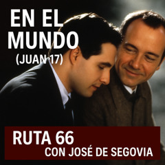 En el mundo (Juan 17) - Ruta 66  con José de Segovia