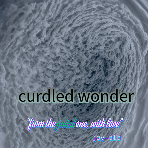 curdled wonder
