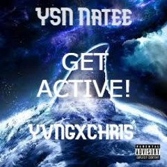 YSN Natee - Get Active (FT. Yvngxchris)