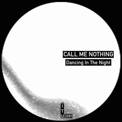 Call Me Nothing - Dancing In The Night Feat. Rita [ITU2391]