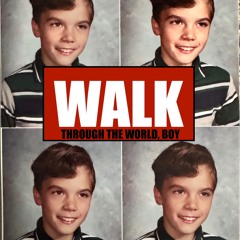WALK THROUGH THE WORLD BOY