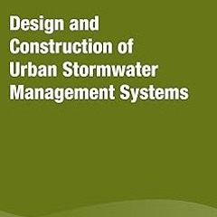 & PDF Design and Construction of Urban Stormwater Management Systems (20) (Manual of Practice)