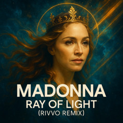 Madonna - Ray of Light (Rivvo remix) [CONTEST FINALIST] EXTENDED VERSION ON DOWNLOAD