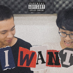 I WANT!  (ft.WillYWill)
