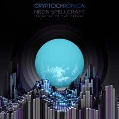 Cryptochronica x Neon Spellcraft - Point Me To The Freaks