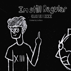 IM STILL REGULAR (PROD. LOWFERRO)