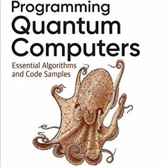 Read pdf Programming Quantum Computers: Essential Algorithms and Code Samples by  Eric R. Johnston,N