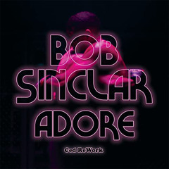 Bob Sinclar - Adore (Ced ReWork)