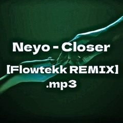 Neyo - Closer [Flowtekk REMIX].mp3