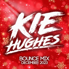KIE HUGHES - DECEMBER 2023 (BOUNCE MIX)