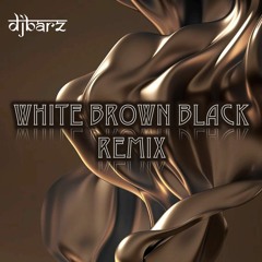 White Brown Black Remix - Barz Edit