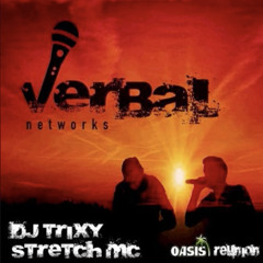DJ Trixy - Stretch MC -  Verbal Networks Oasis Reunion Set