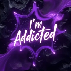I'm Addicted