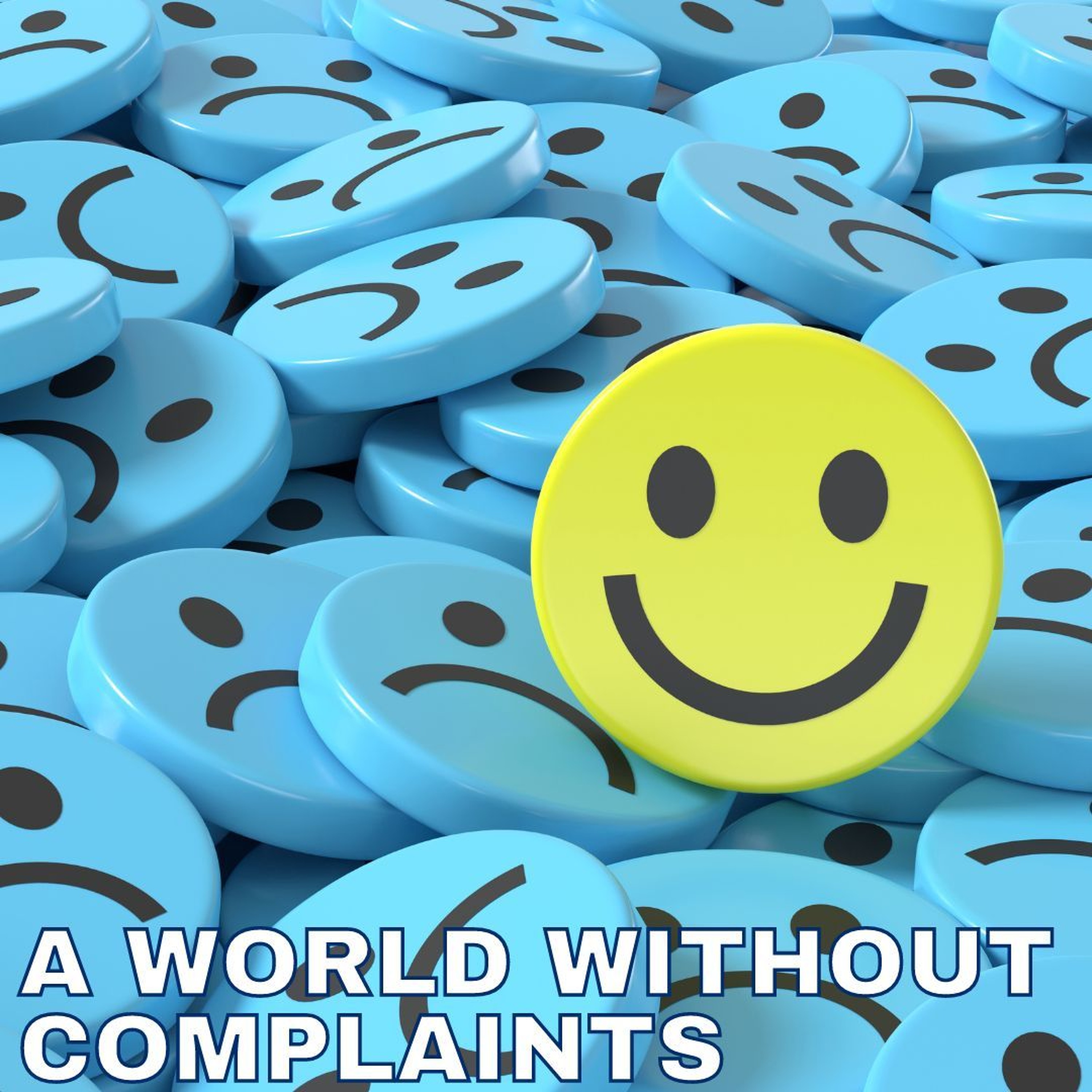 A WORLD WITHOUT COMPLAINTS
