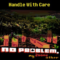 [PIPEJAM2] Handle With Care || No Problem, My 2SameOther