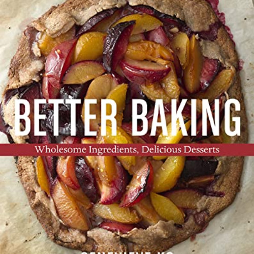 [Free] EPUB 💙 Better Baking: Wholesome Ingredients, Delicious Desserts by  Genevieve