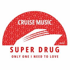 Super Drug - Only One I Need To Love (Radio Edit) [CMS450]