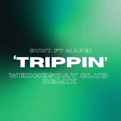 BUNT. ft Mapei - TRIPPIN (Wednesday Club Remix)