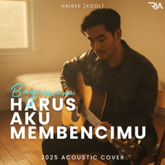 Bagaimana Harus Aku Membencimu (2025 Acoustic Cover)