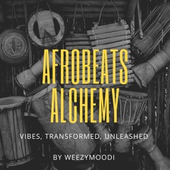 Afrobeats Alchemy - Vibes, Transformed, Unleashed