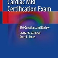 !Get Cardiac MRI Certification Exam: 150 Questions and Review by Sadeer G. Al-Kindi (Author),Sc