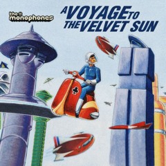 The Monophones - A Voyage to the Velvet Sun