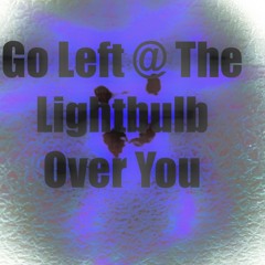Go left @ the lightbulb over you