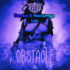 R3T3P - Obstacle (Nocturnyx x Pandus Edit) *FREE DL*