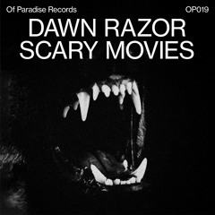 OP019 // Dawn Razor - Scary Movies (+ Yushh Remix)