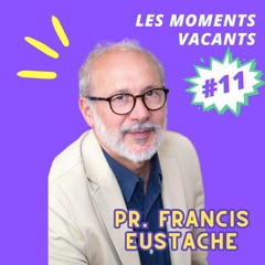 Episode 11 - Pr. Eustache, neuropsychologue, Dir. de l'unité INSERM EPHE Caen