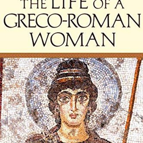 [GET] KINDLE 📜 A Week In the Life of a Greco-Roman Woman (A Week in the Life Series)