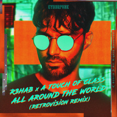R3HAB, A Touch Of Class - All Around The World (La La La) (RetroVision Remix)
