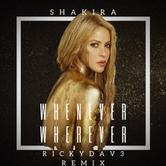 Shakira - Whenever Wherever (RickyDav3 Festival Remix)