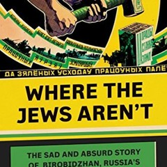 [VIEW] [EBOOK EPUB KINDLE PDF] Where the Jews Aren't: The Sad and Absurd Story of Bir