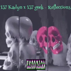 137 Kadyn x 137 geek - Reflections (Prod. miroow)