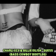 CHARLI XCX FT BILLIE EILISH - GUESS (BASS COWBOY BOOTLEG) ** FREE DOWNLOAD