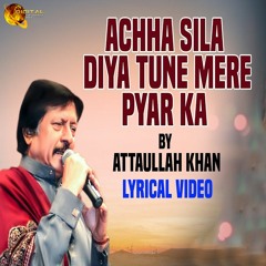 Achcha Sila Diya Tune Mere Pyar Ka - Attaullah Khan Esakhelvi