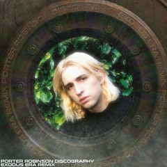 Porter Robinson Discography (Exodus Era Remix) [FREE DOWNLOAD]