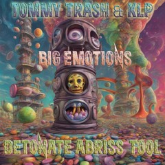 TOMMY TRASH & KLP - BIG EMOTIONS (DETONATE ABRISS TOOL)