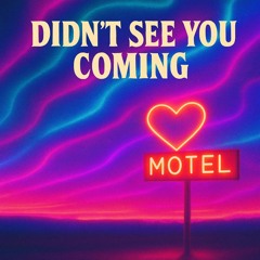 Didn’t See You Coming