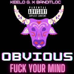 Keelo G & BanditLoc - Obvious ( Fuck Ur Mind )