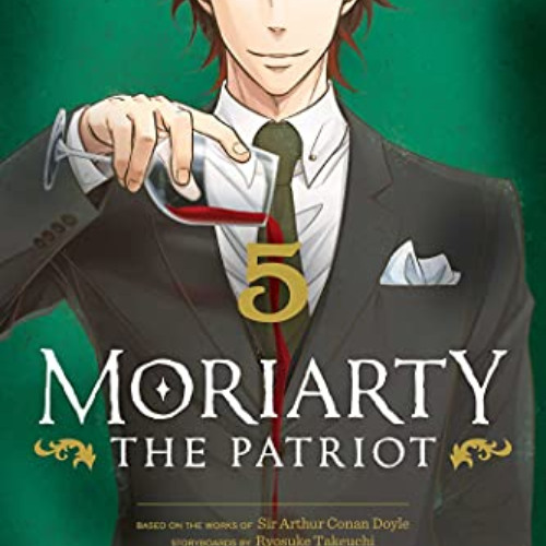 READ PDF 📘 Moriarty the Patriot, Vol. 5 (5) by  Ryosuke Takeuchi,Hikaru Miyoshi,Sir