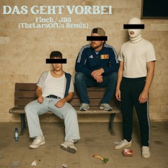 DAS GEHT VORBEI - Finch / JBS (TheLarsOfUs Remix)