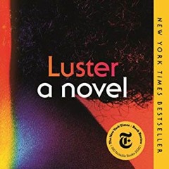 ACCESS EPUB 🖊️ Luster: A Novel by  Raven Leilani [KINDLE PDF EBOOK EPUB]