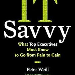#+ IT Savvy: What Top Executives Must Know to Go from Pain to Gain BY: Peter Weill (Author),Jea