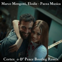 Marco Mengoni, Elodie - Pazza Musica (Cortex_o & Peace Bootleg Remix)